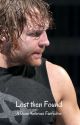 Lost then Found:A Dean Ambrose FanFicition by TheyWillNotForceUs