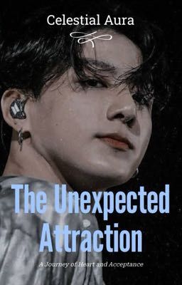 The Unexpected Attraction:- A Journey of Heart and Acceptance cover