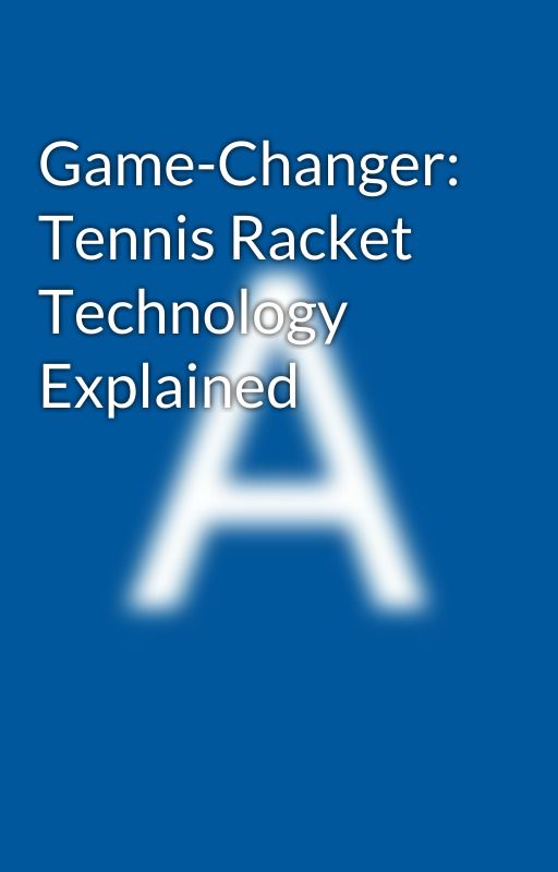 Game-Changer: Tennis Racket Technology Explained by arizkhan_tennisshop