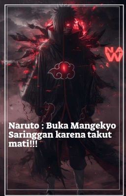 Naruto : Buka Mangekyo Saringgan karena takut mati cover