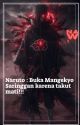 Naruto : Buka Mangekyo Saringgan karena takut mati by LinBaiTian