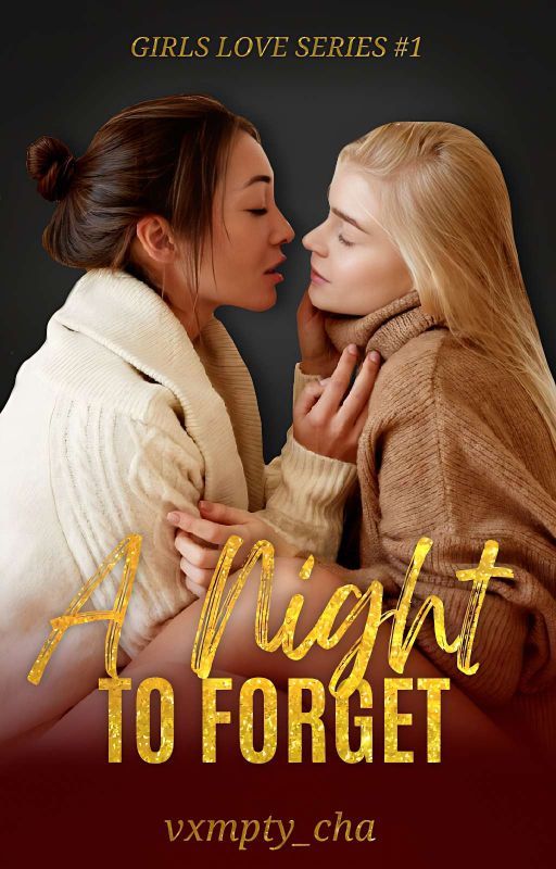 A Night To Forget (Girls Love Series #1) by vxmpty_cha