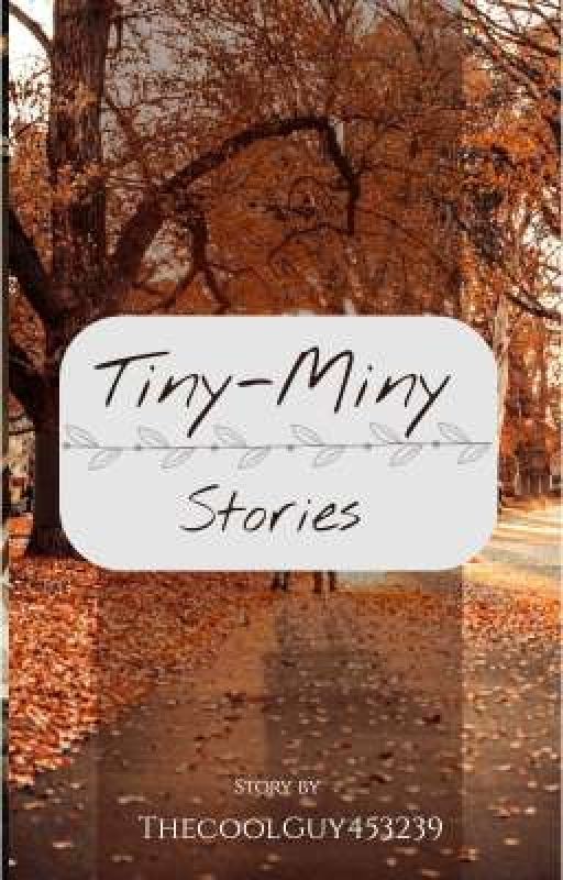 Tiny-miny stories  by ThecoolGuy453239