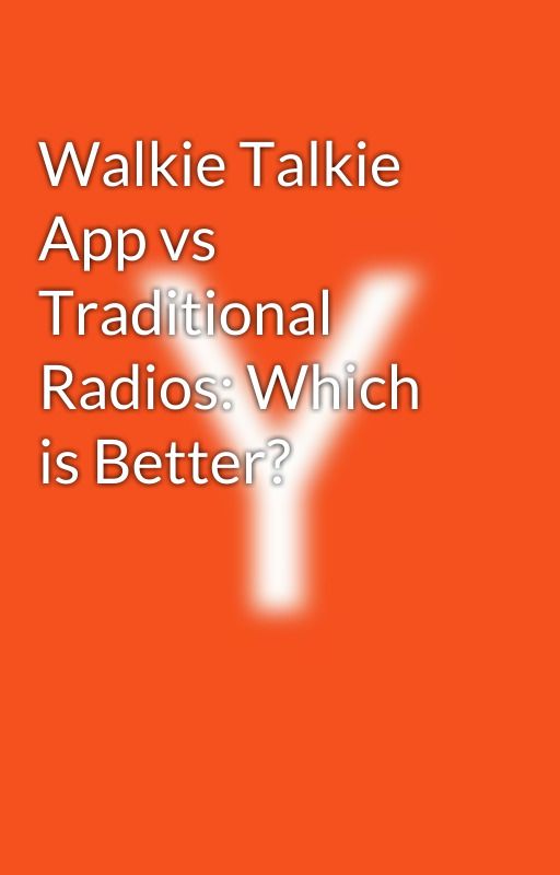 Walkie Talkie App vs Traditional Radios: Which is Better? by yashikasharma2023