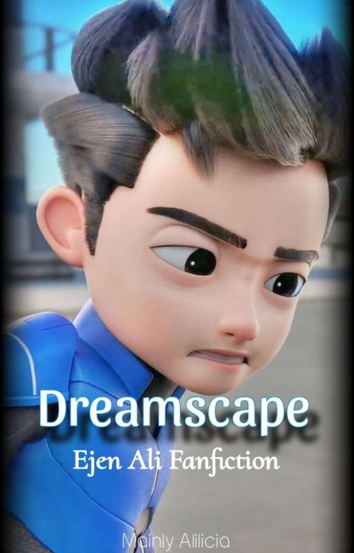 Dreamscape  [ Ejen Ali Fanfiction ] by cheeyse