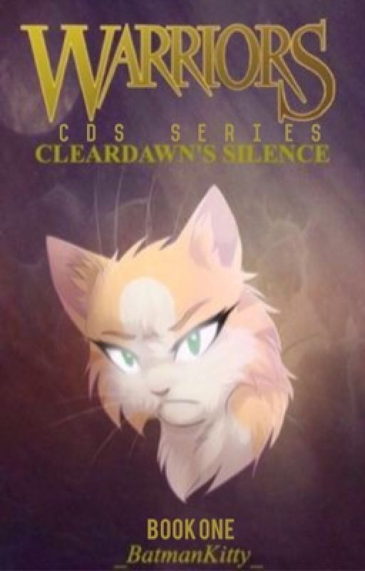 Warrior Cats: Cleardawn's Silence #Wattys2016 [Book ONE] by harleyquiinnxo