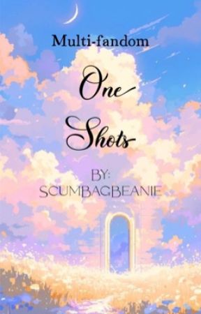 One Shots by ScumBagBeanie