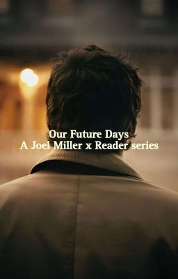 Our Future Days - Joel Miller x Reader cover