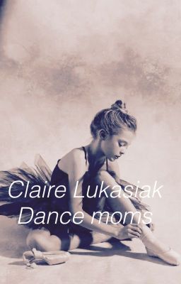 Claire Lukasiak|Dance moms fanfic cover