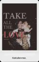 Take All The Love | KENTELL by tintalovesu_