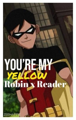 ⋆·˚˚°✦ You're my yellow||Robin/ Nightwing x reader ✦°˚˚·⋆ Young Justice fanfic  cover