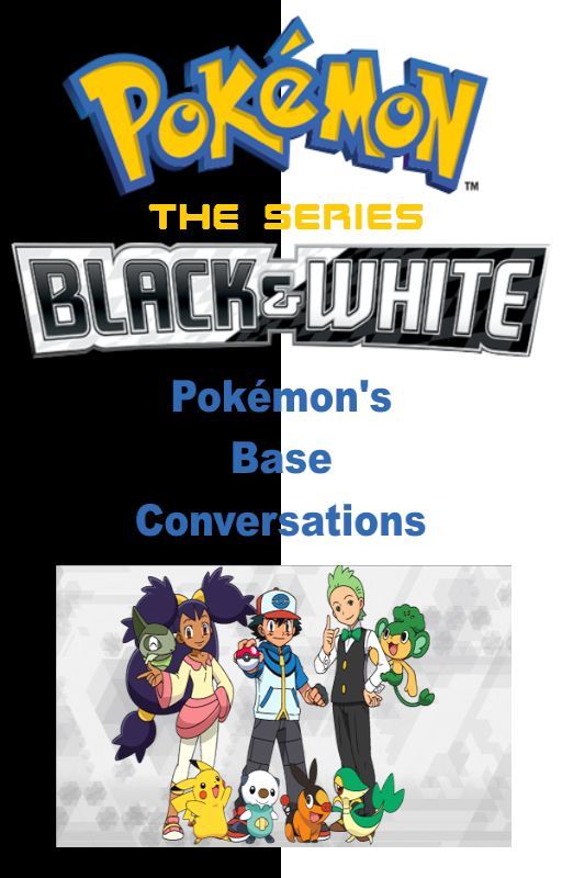 Heroes in Unova: Pokémon's Base Conversations by PaperRony95