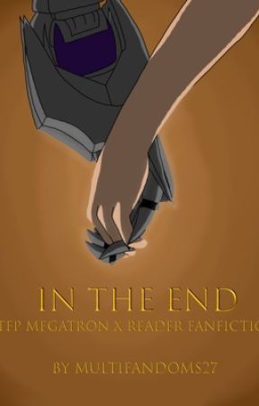 In the End (TFP Megatron x F!Reader) ✏️ by Multifandoms27