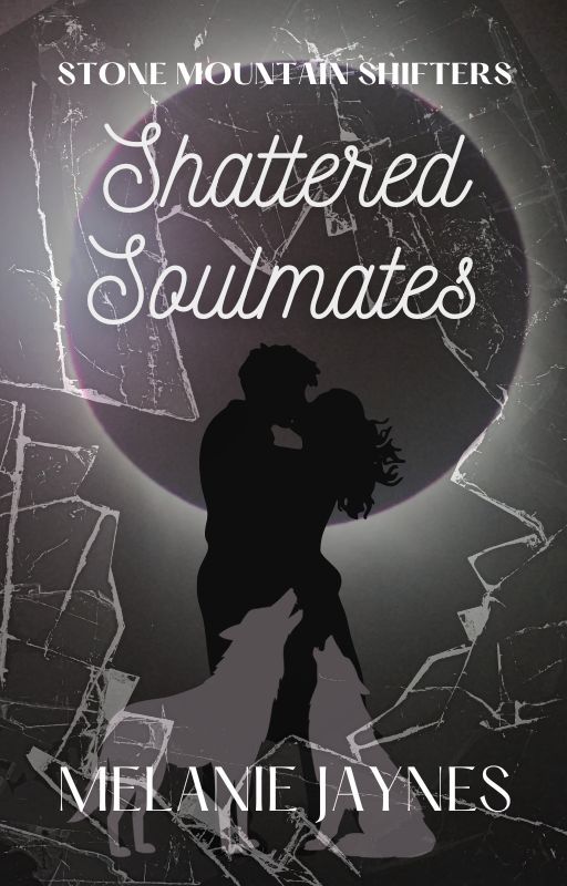 Shattered Soulmates, Stone Mountain Shifters, Book 4 by Mellie_readsnwrites