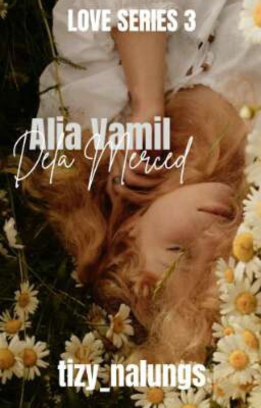 Alia Vamil Dela Merced (Love Series 3) by tizy_nalungs