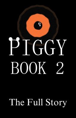 Piggy: Book 2 - The Full Story cover