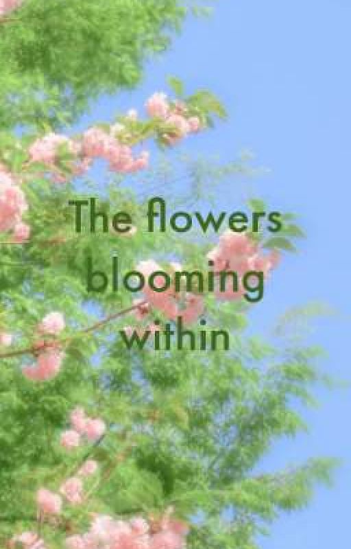 The Flowers Blooming Within by _dayEnd_