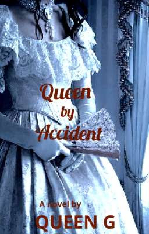 Queen By Accident by QueenGwrites