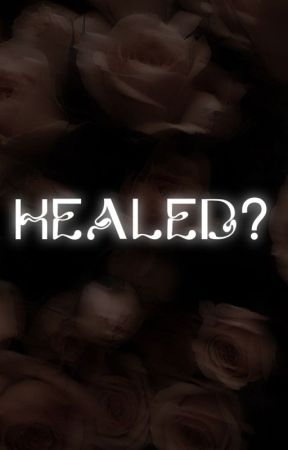 Healed? by hazinawrites