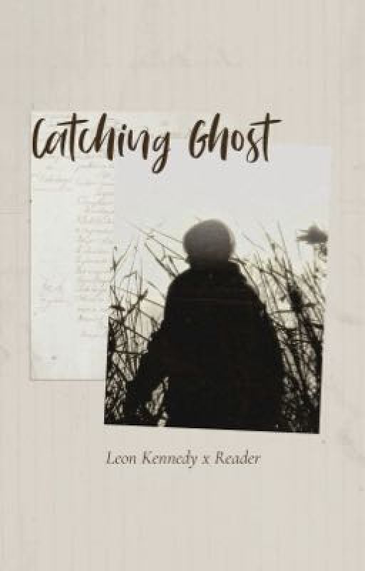 Catching Ghost || Leon Kennedy x Reader by caxsthetic