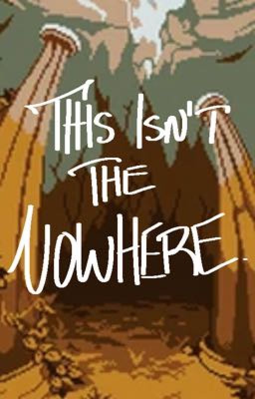 This Isn't The Nowhere. by quinnstirr