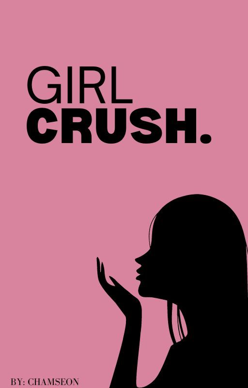 GIRL CRUSH. (Eng Ver) by ch4msiie