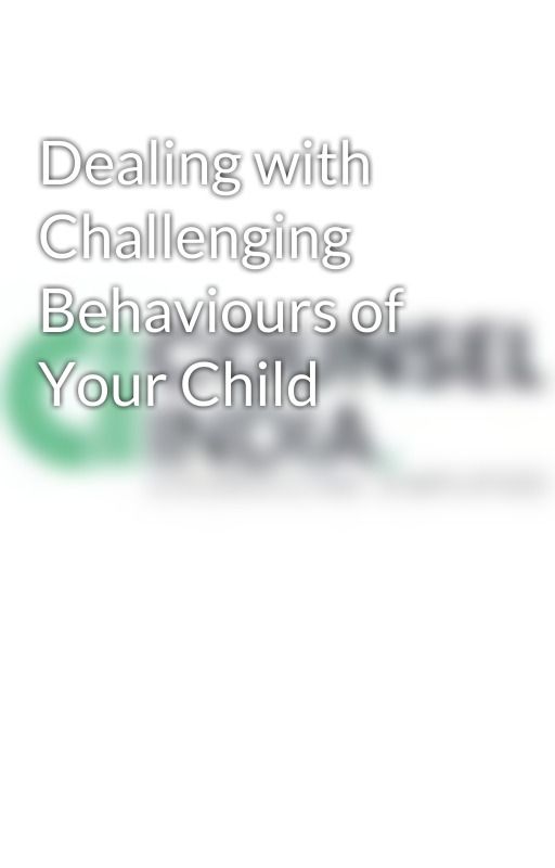 Dealing with Challenging Behaviours of Your Child by ciindia