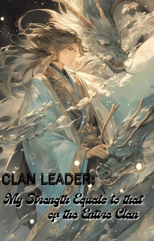 Clan Leader: My Strength Equals to that of the Entire Clan by beautygail_27