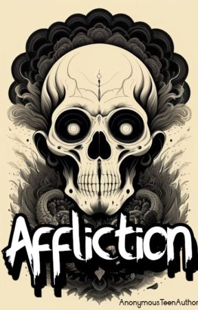 Affliction by An0nym0usTeenAuthor