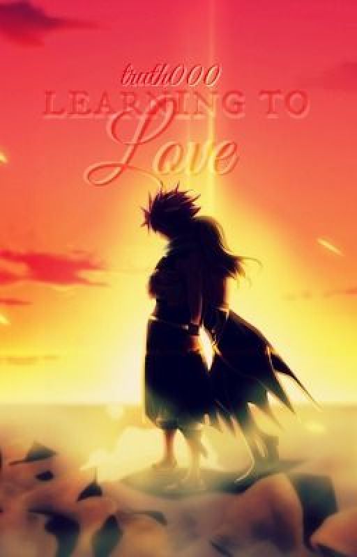 Learning to Love {NEW FAIRY TAIL NALU FAN-FICTION!!!!!!!!} by truth000