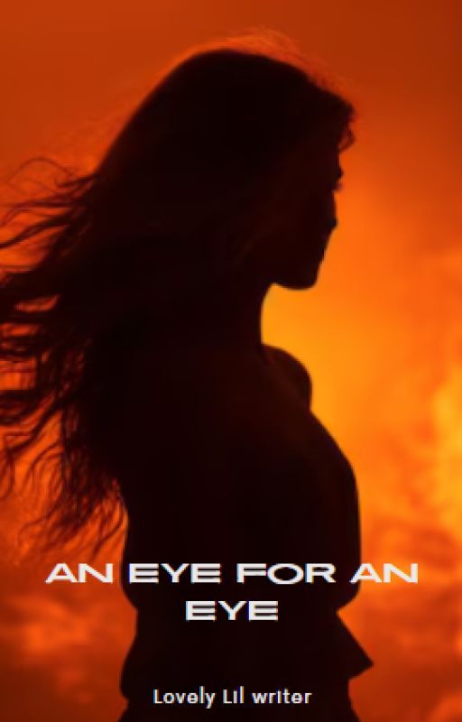 An eye for an eye (Act one) by LovelylilWriter