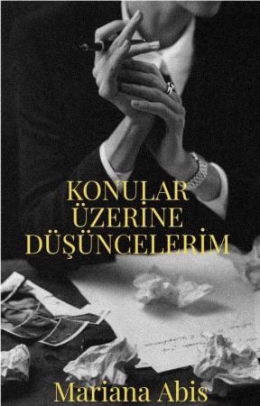 KONULAR ÜZERİNE DÜŞÜNCELERİM by Marianaabis