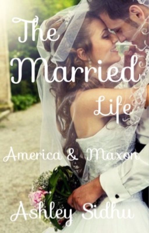 The Married Life : America & Maxon by AshleySidhu