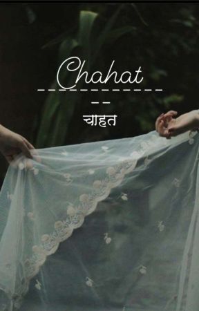 CHAHAT  by itzsanyogita