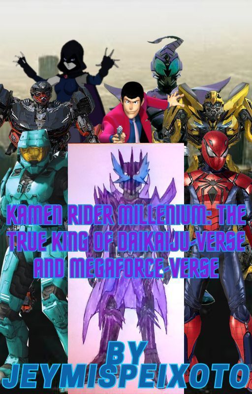 Kamen Rider Millennium: The True King of Daikaiju-Verse and Megaforce-Verse by JeymisPeixoto