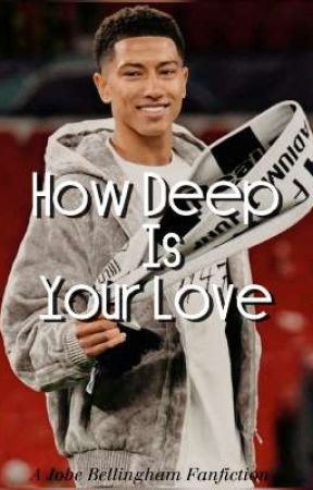 How Deep Is Your Love | A Jobe Bellingham Fanfiction  by datgirlfr