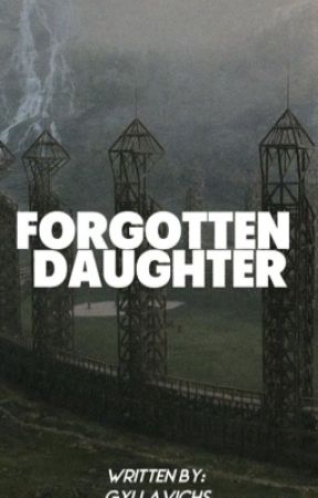 Forgotten Daughter || Harry Potter Fanfic by gxllavichs