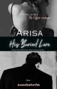 ARISA~ His Buried Love by moondustwrites