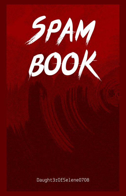 Spam Book!! by Daught3rOfSelene0708