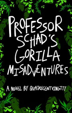 Professor Schad's Gorilla Misadventures by quatrecentvingttt