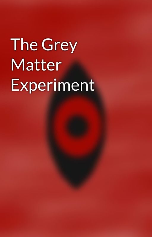 The Grey Matter Experiment by DarkEye5000