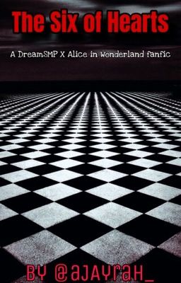 THE SIX OF HEARTS (A DreamSMP x Alice in Wonderland fanfic)  cover