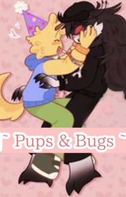 |~ Pups & Bugs ~|  [Rewriting] cover