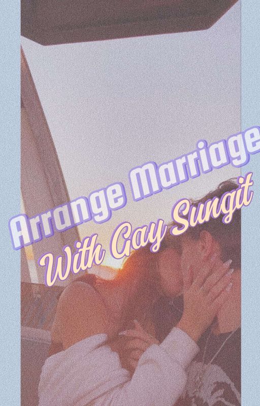 Arrange Marriage With Gay Sungit [GAY SERIES 1] ONGOING  by MarygracePacaro