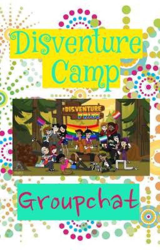 Disventure Camp Groupchat (updated version)  by DRDCRDR