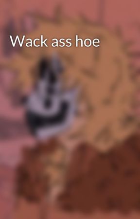 Wack ass hoe by Spider-Man_Offical