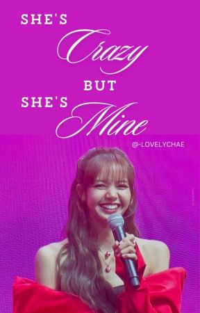 She's Crazy, But She's Mine || LK  by -LOVELYCHAE