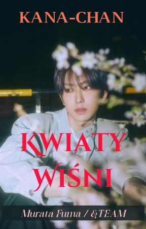 ⚝ „Kwiaty Wiśni"| Murata Fuma / &TEAM ⚝ by Xx_Kana-chan_xX