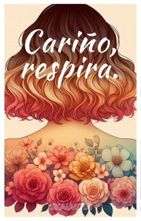 CARIÑO, RESPIRA. by skaia0708