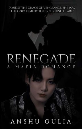 Renegade ~ A Mafia Romance [ON HOLD] by authoranshugulia